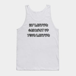 My Lawyer Can Beat up Your Lawyer Tank Top